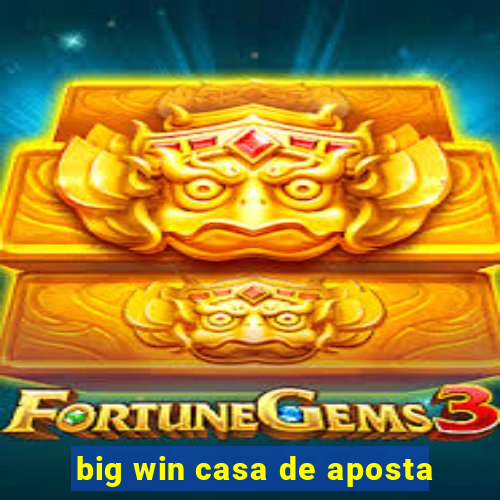 big win casa de aposta